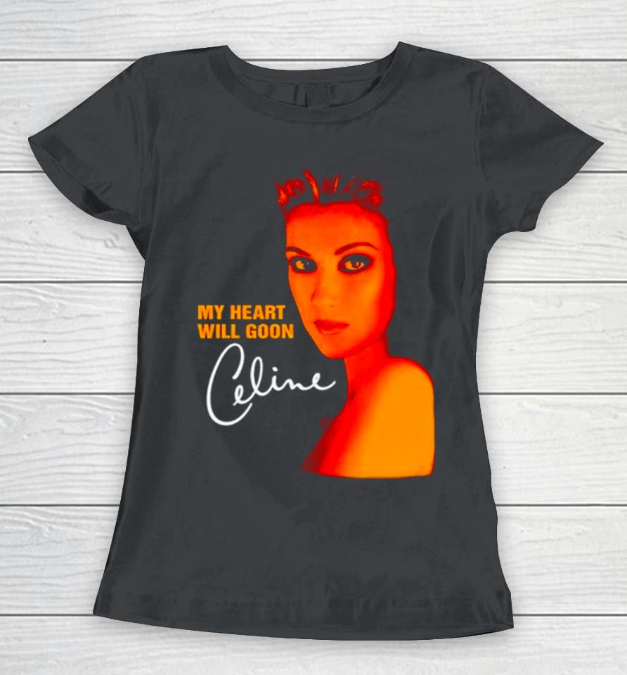 My Heart Will Goon Celine Women T-Shirt