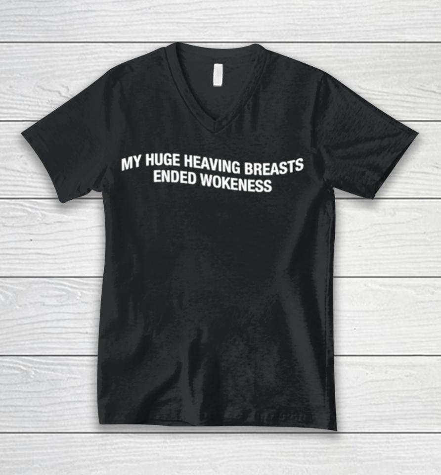 My Huge Heaving Breasts Ended Wokeness Unisex V-Neck T-Shirt