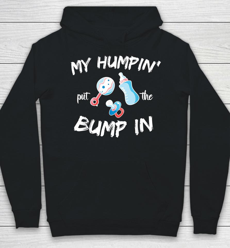 My Humpin' Put The Bump In Hoodie