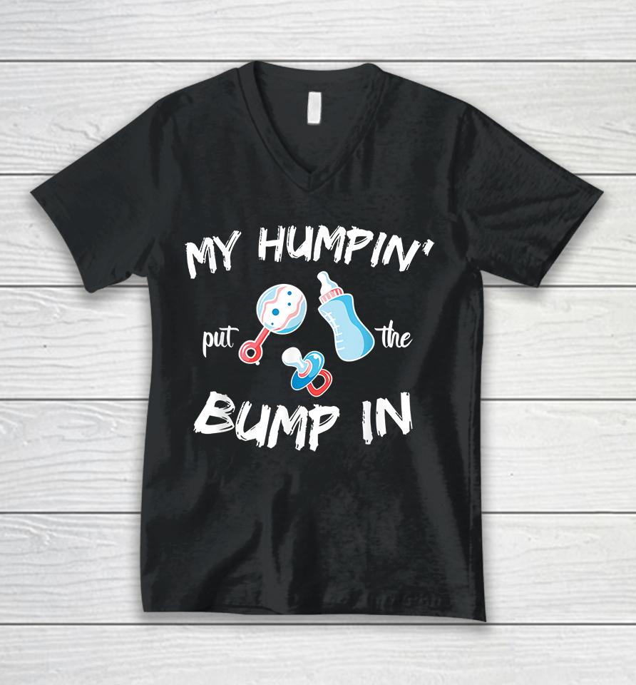 My Humpin' Put The Bump In Unisex V-Neck T-Shirt