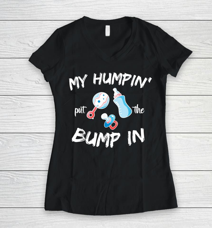 My Humpin' Put The Bump In Women V-Neck T-Shirt