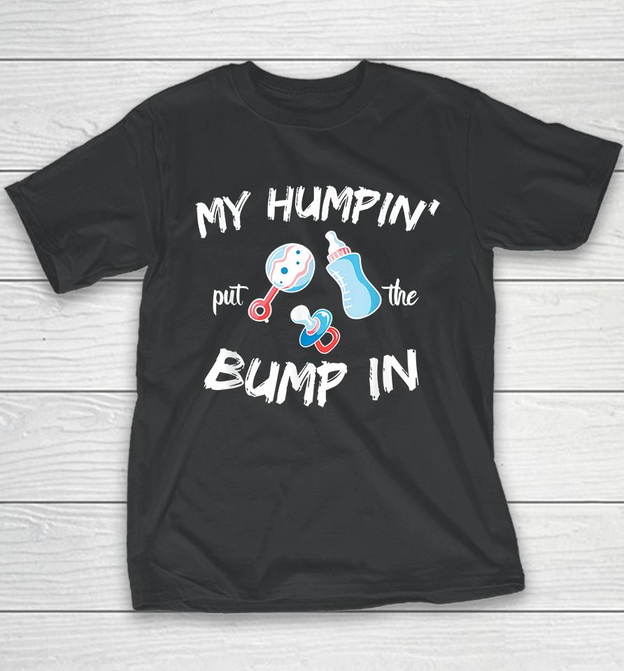 My Humpin' Put The Bump In Youth T-Shirt