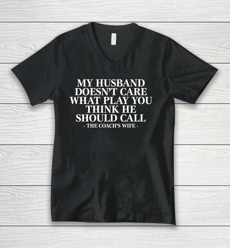 My Husband Doesn’t Care What Play You Think He Should Call The Coach’s Wife Unisex V-Neck T-Shirt