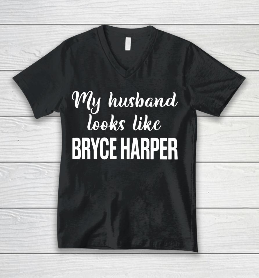 My Husband Looks Like Bryce Harper Unisex V-Neck T-Shirt