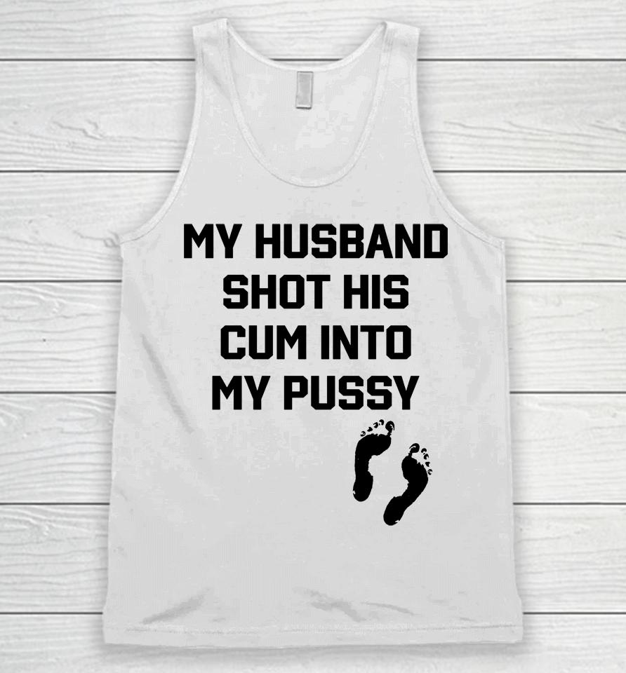 My Husband Shot His Cum Into My Pussy Unisex Tank Top