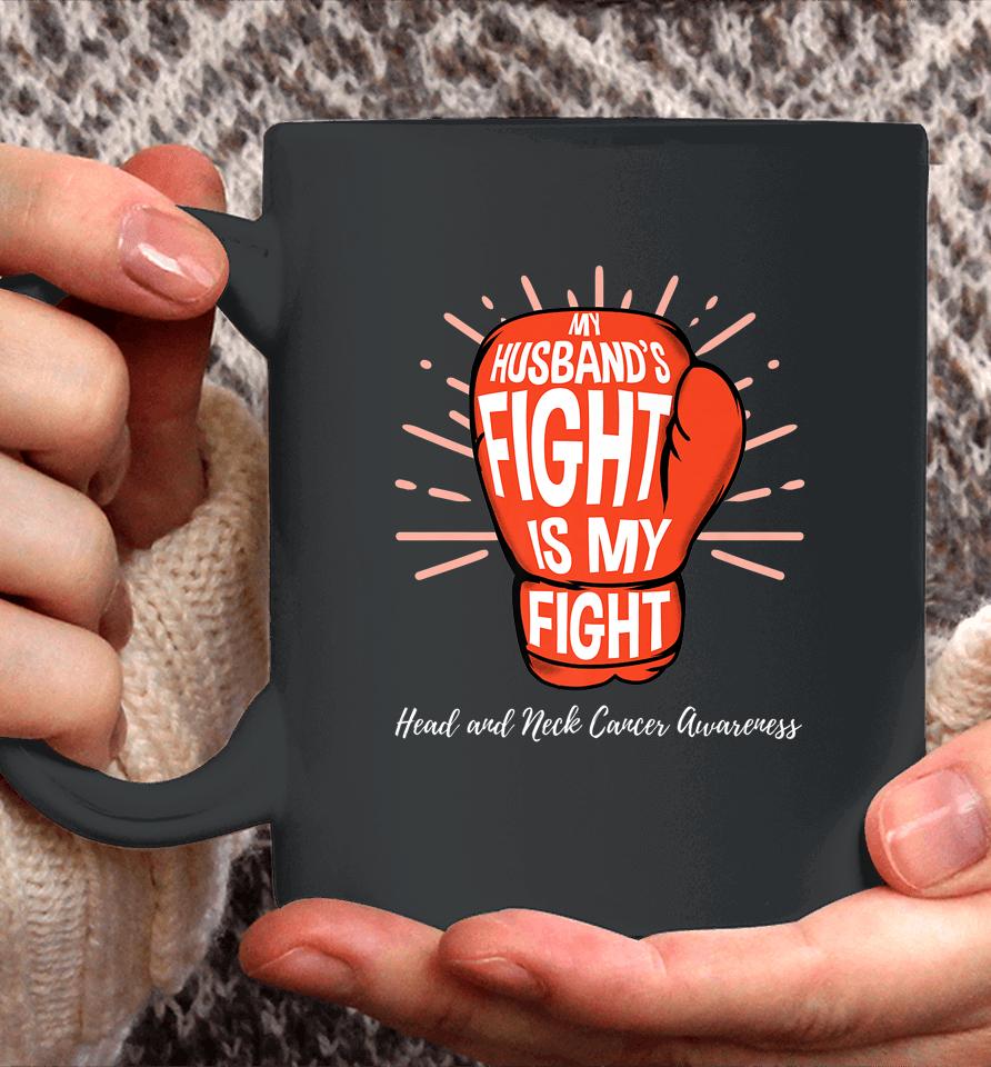 My Husbands Fight Is My Fight Head And Neck Cancer Awareness Coffee Mug