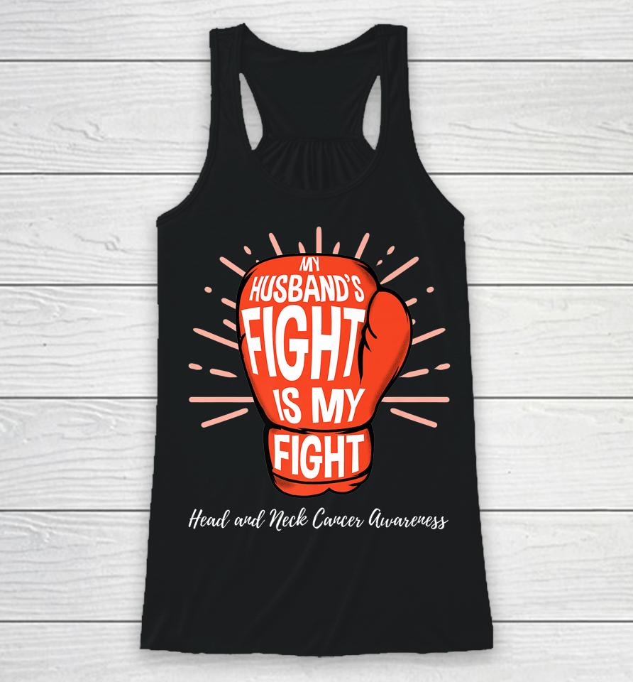 My Husbands Fight Is My Fight Head And Neck Cancer Awareness Racerback Tank