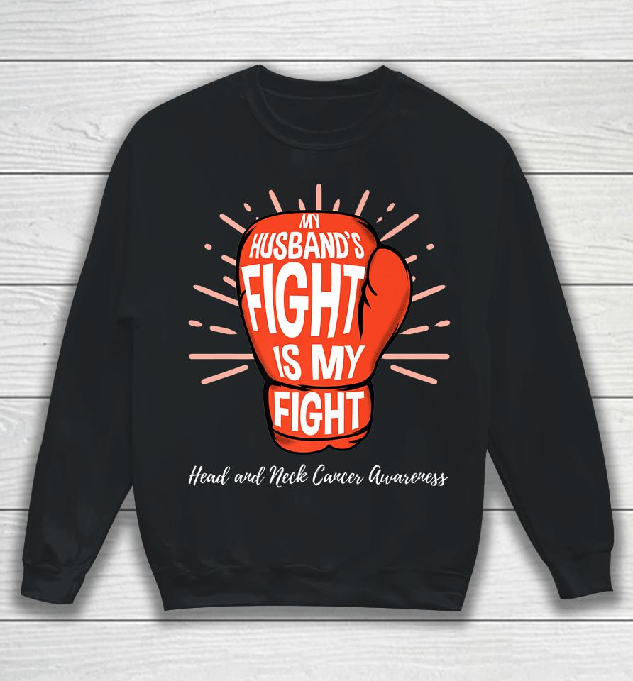 My Husbands Fight Is My Fight Head And Neck Cancer Awareness Sweatshirt