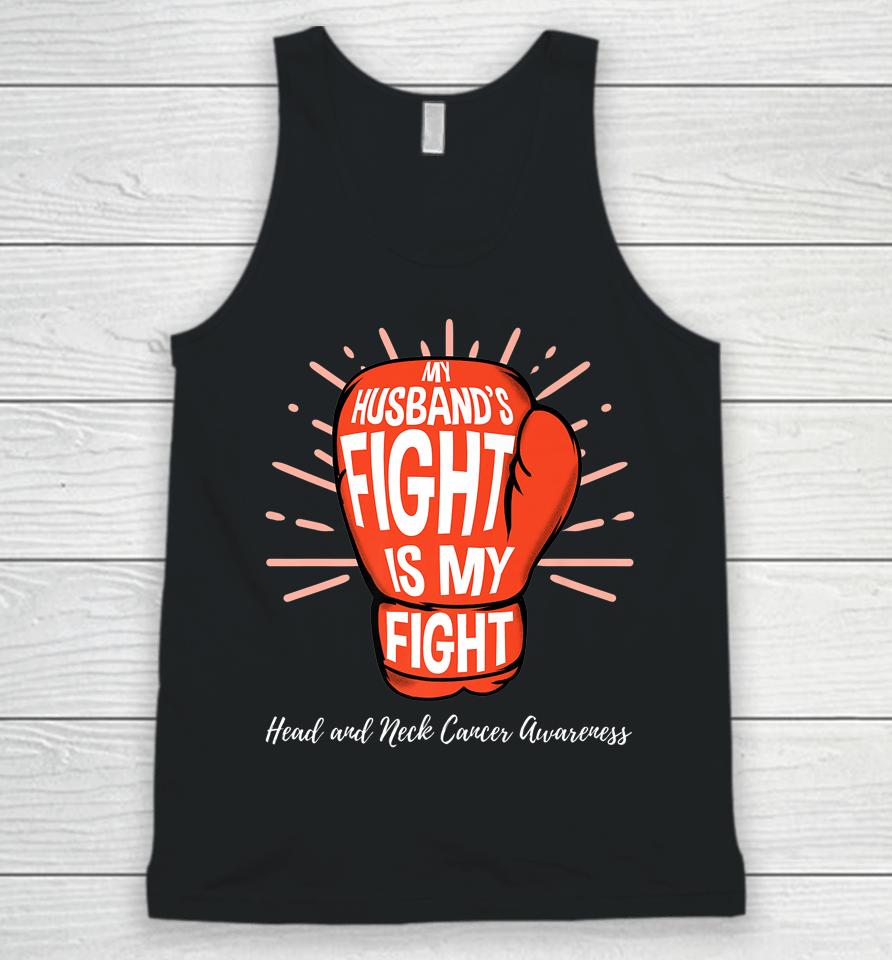 My Husbands Fight Is My Fight Head And Neck Cancer Awareness Unisex Tank Top