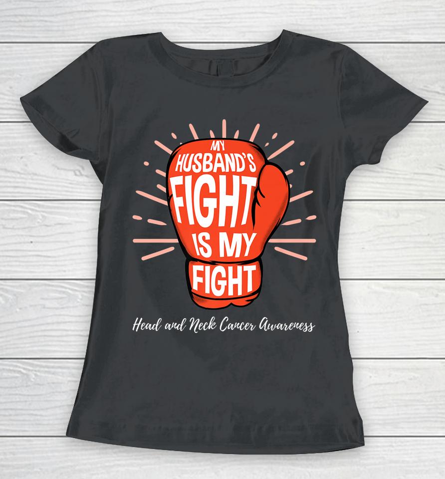My Husbands Fight Is My Fight Head And Neck Cancer Awareness Women T-Shirt