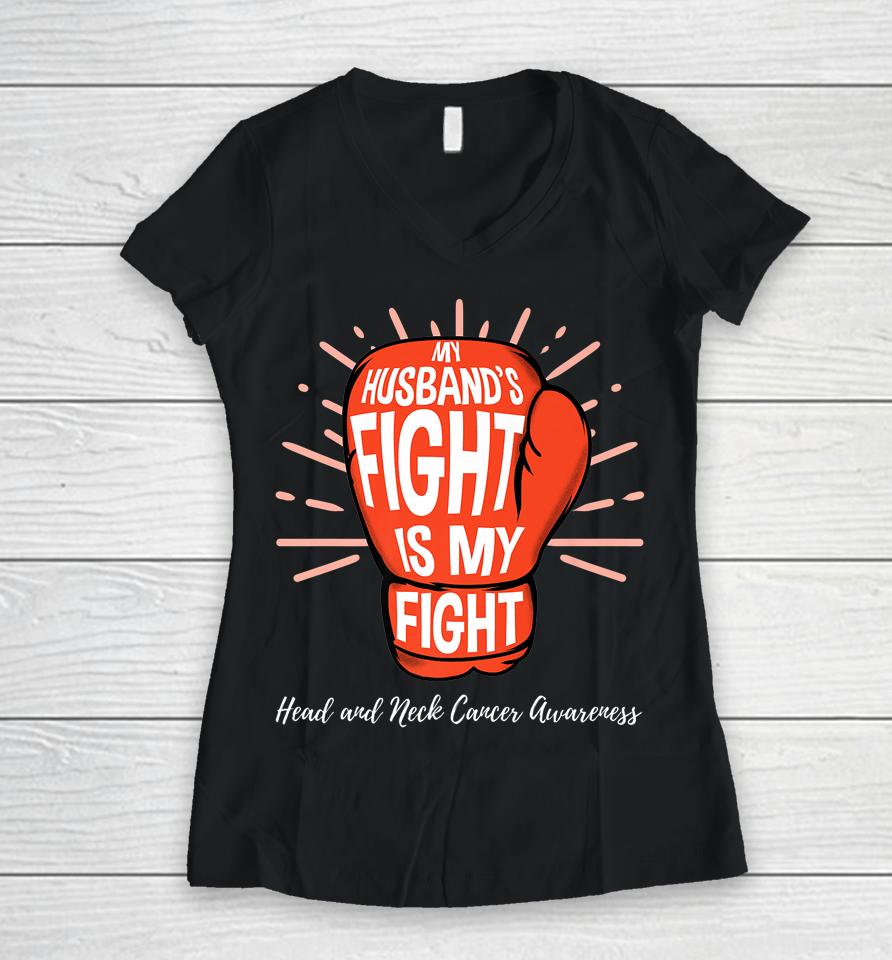 My Husbands Fight Is My Fight Head And Neck Cancer Awareness Women V-Neck T-Shirt