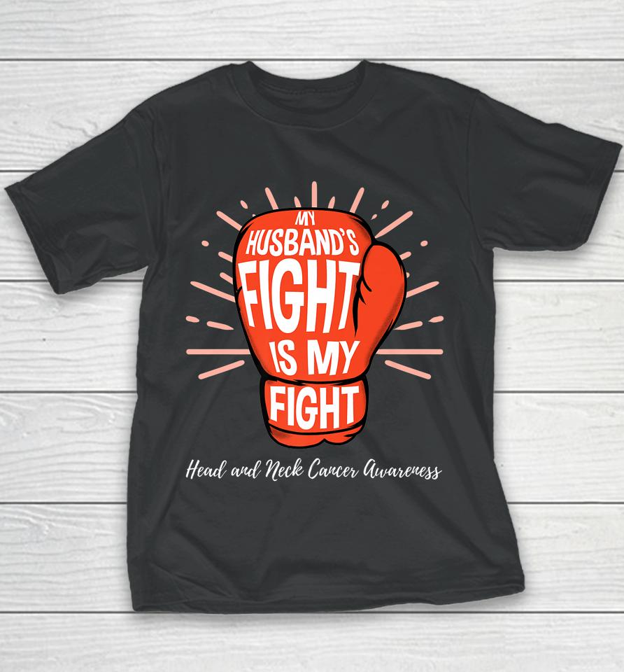 My Husbands Fight Is My Fight Head And Neck Cancer Awareness Youth T-Shirt