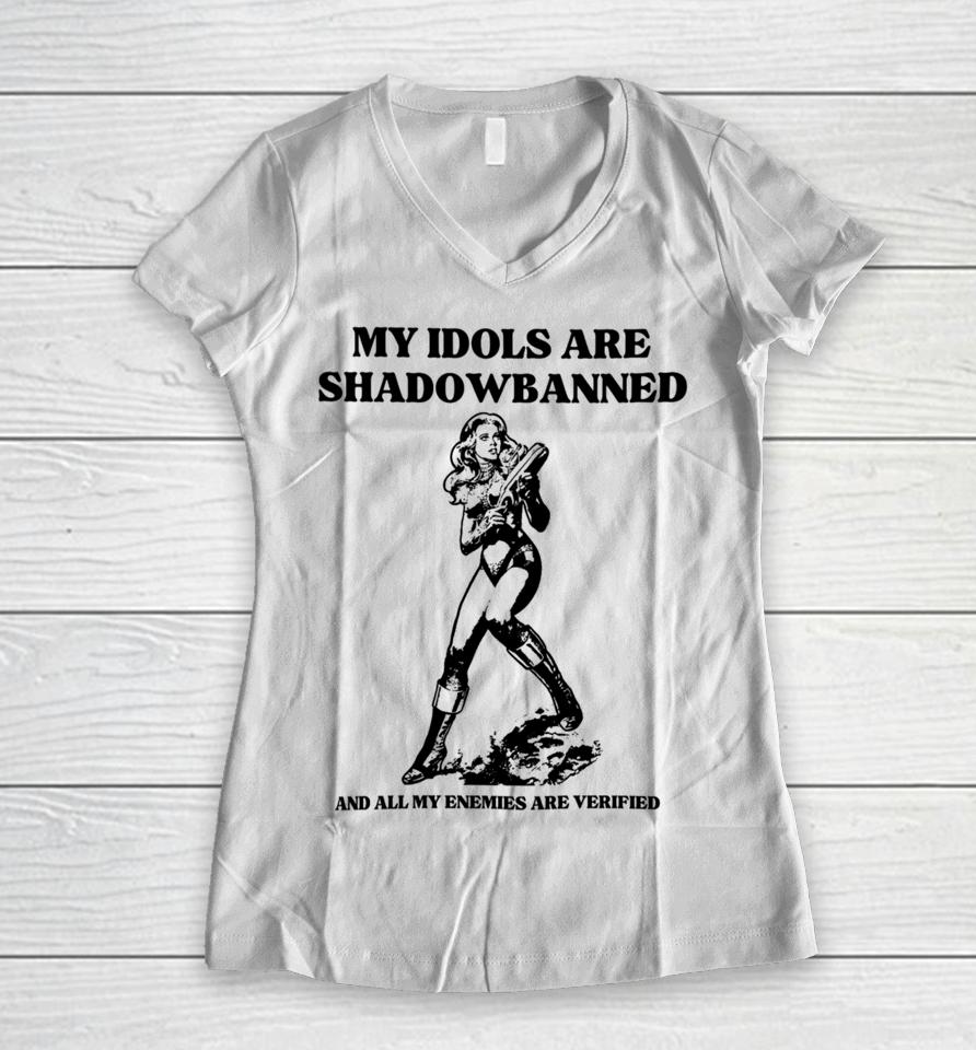 My Idols Are Shadowbanned And All My Enemies Are Verified Women V-Neck T-Shirt