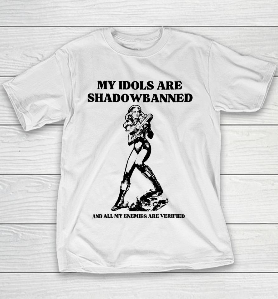 My Idols Are Shadowbanned And All My Enemies Are Verified Youth T-Shirt