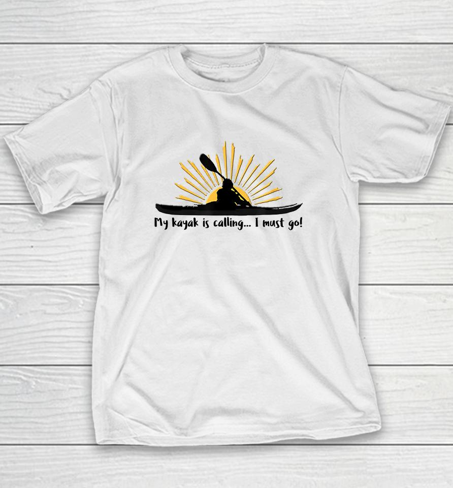 My Kayak Is Calling I Must Go Youth T-Shirt