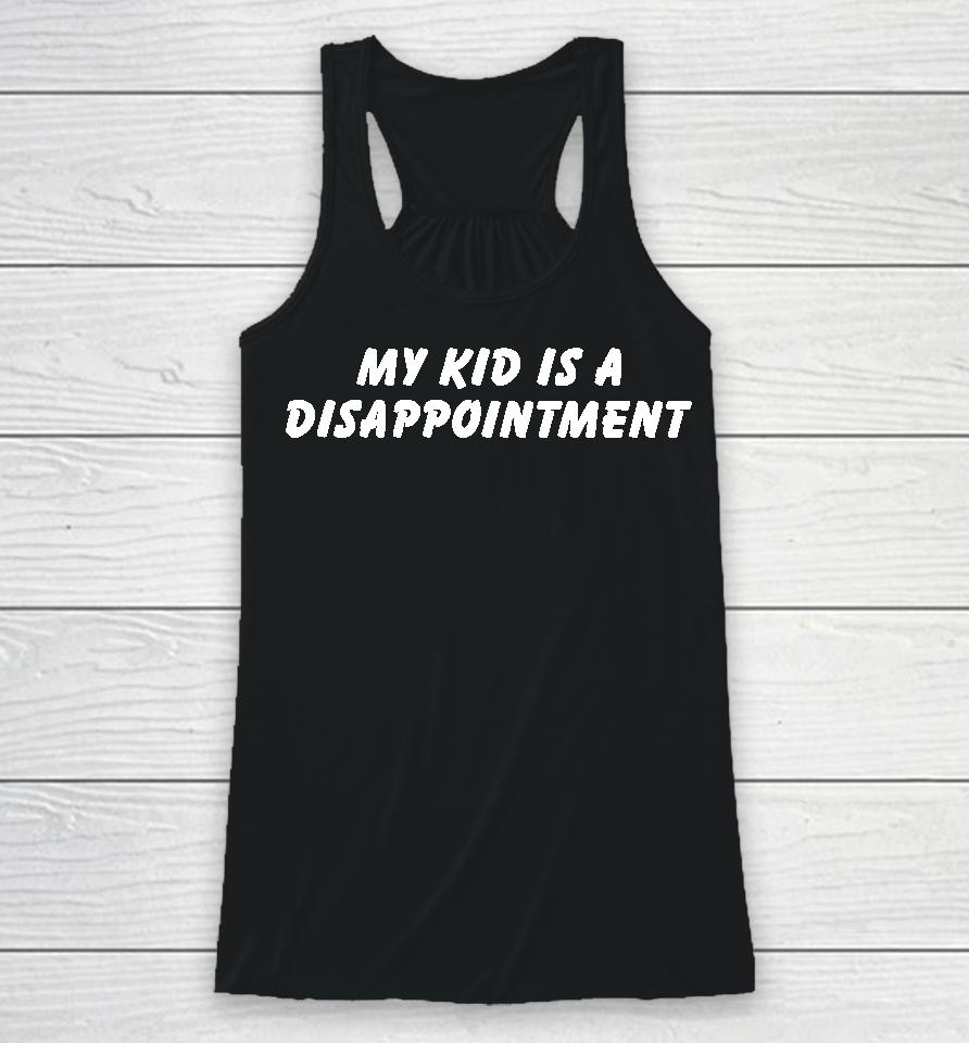 My Kid Is A Disappointment Racerback Tank