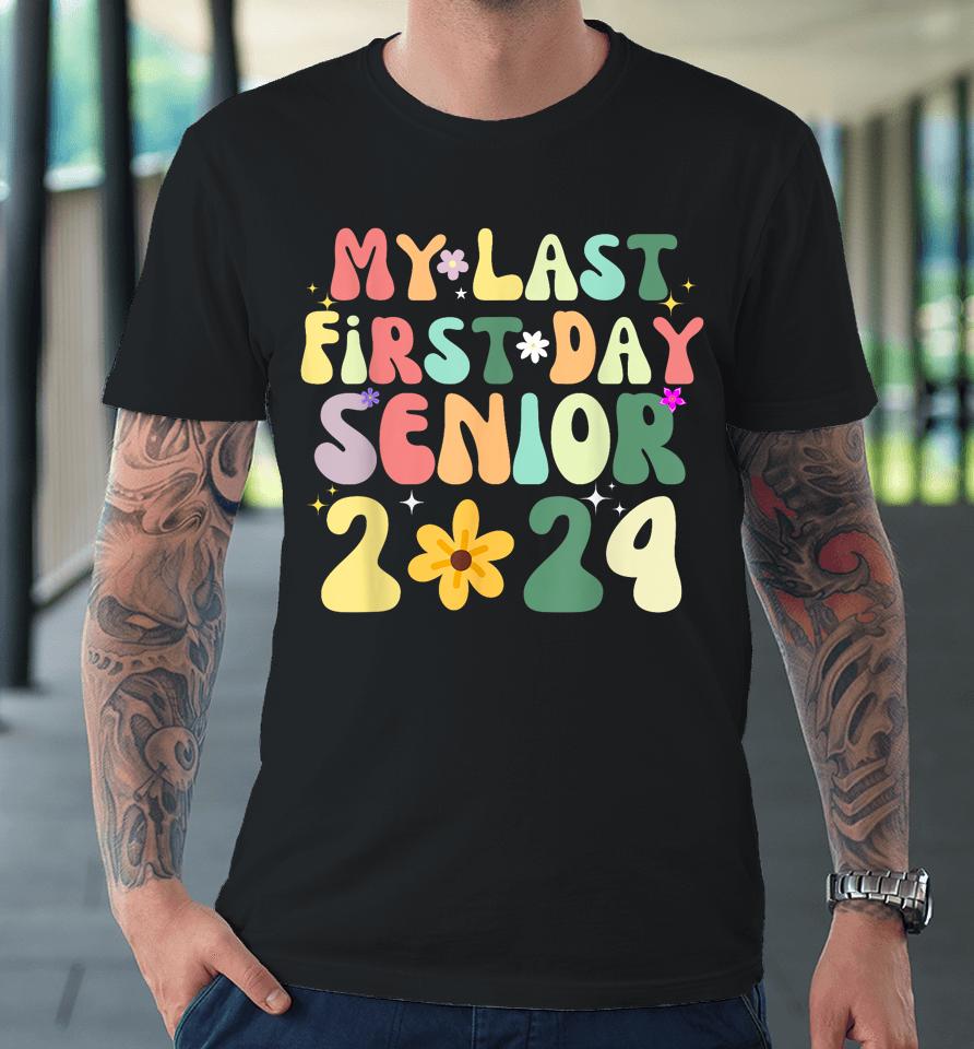 My Last First Day Senior 2024 Back To School Class Of 2024 Premium T-Shirt