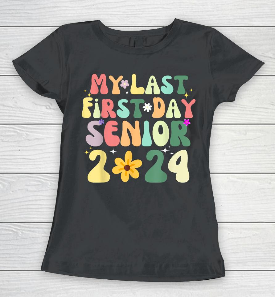 My Last First Day Senior 2024 Back To School Class Of 2024 Women T-Shirt