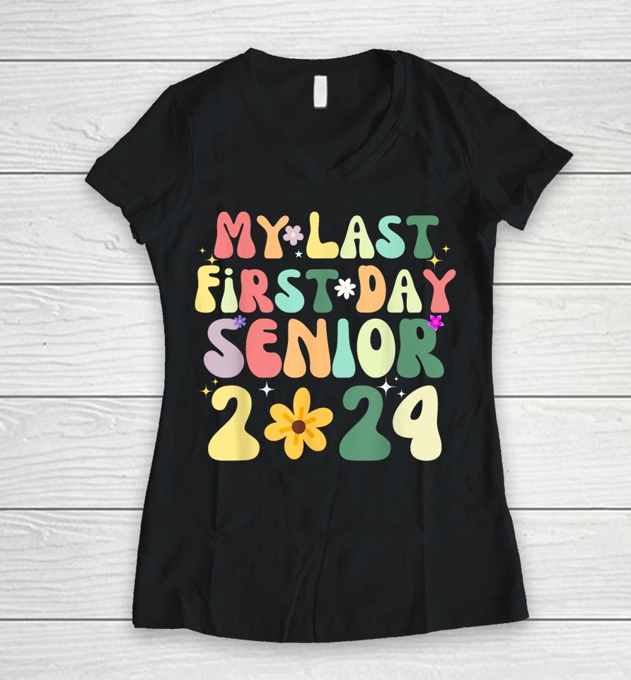 My Last First Day Senior 2024 Back To School Class Of 2024 Women V-Neck T-Shirt