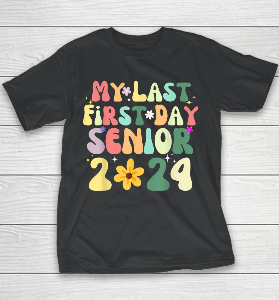 My Last First Day Senior 2024 Back To School Class Of 2024 Youth T-Shirt