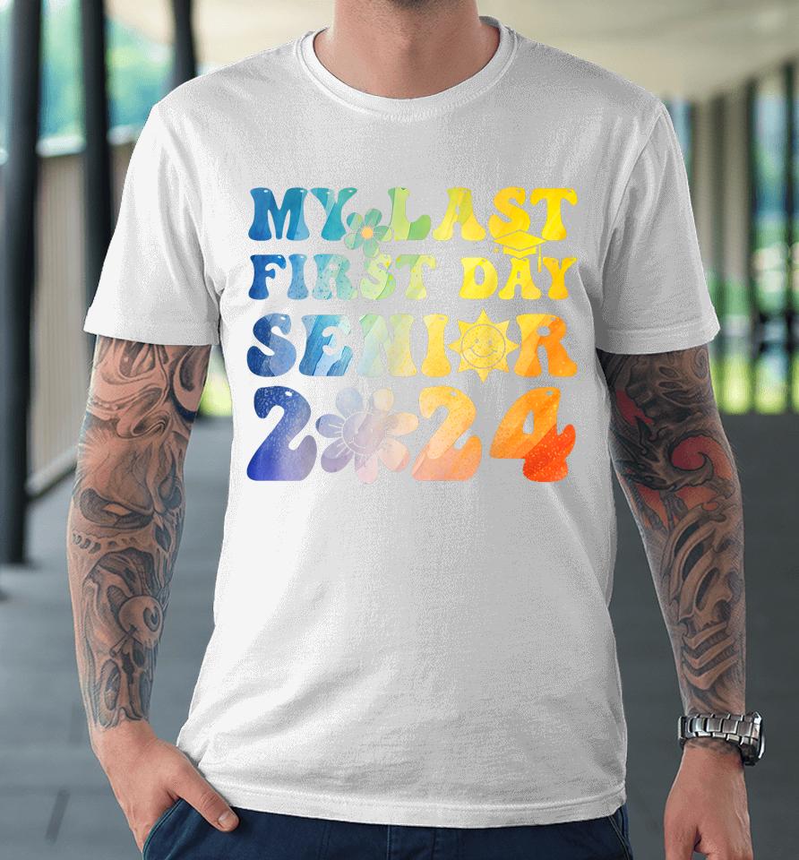 My Last First Day Senior 2024 Back To School Class Of 2024 Premium T-Shirt