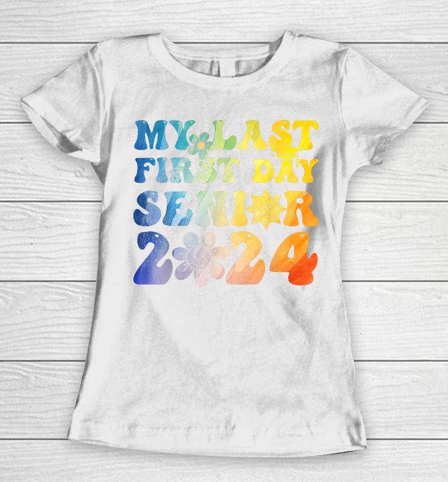 My Last First Day Senior 2024 Back To School Class Of 2024 Women T-Shirt