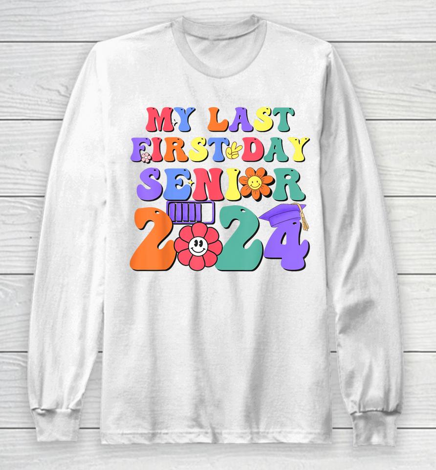 My Last First Day Senior 2024 Class 2024 Back To School 2024 Long Sleeve T-Shirt
