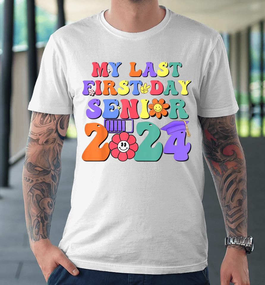 My Last First Day Senior 2024 Class 2024 Back To School 2024 Premium T-Shirt