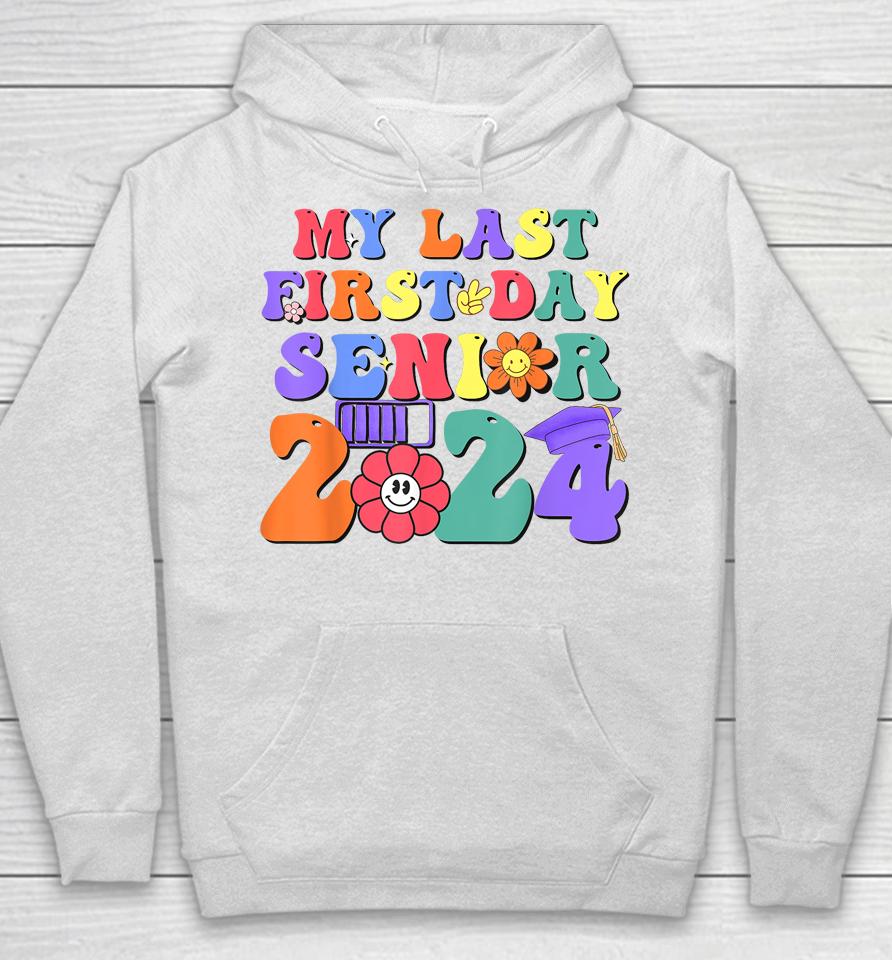 My Last First Day Senior 2024 Class 2024 Back To School 2024 Hoodie