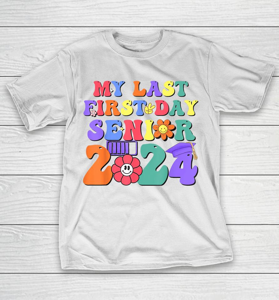 My Last First Day Senior 2024 Class 2024 Back To School 2024 T-Shirt