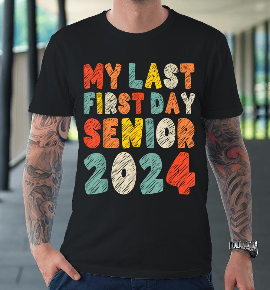 My Last First Day Senior 2024 Retro Vintage Back To School Premium T-Shirt