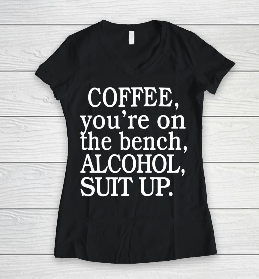 My Life Not Yours Coffee You're On The Bench Alcohol Suit Up Women V-Neck T-Shirt
