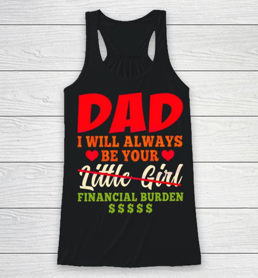 My Love Dad I Will Always Be Your Financial Burden Dollar Racerback Tank
