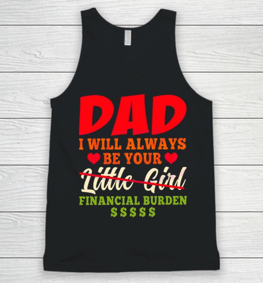 My Love Dad I Will Always Be Your Financial Burden Dollar Unisex Tank Top