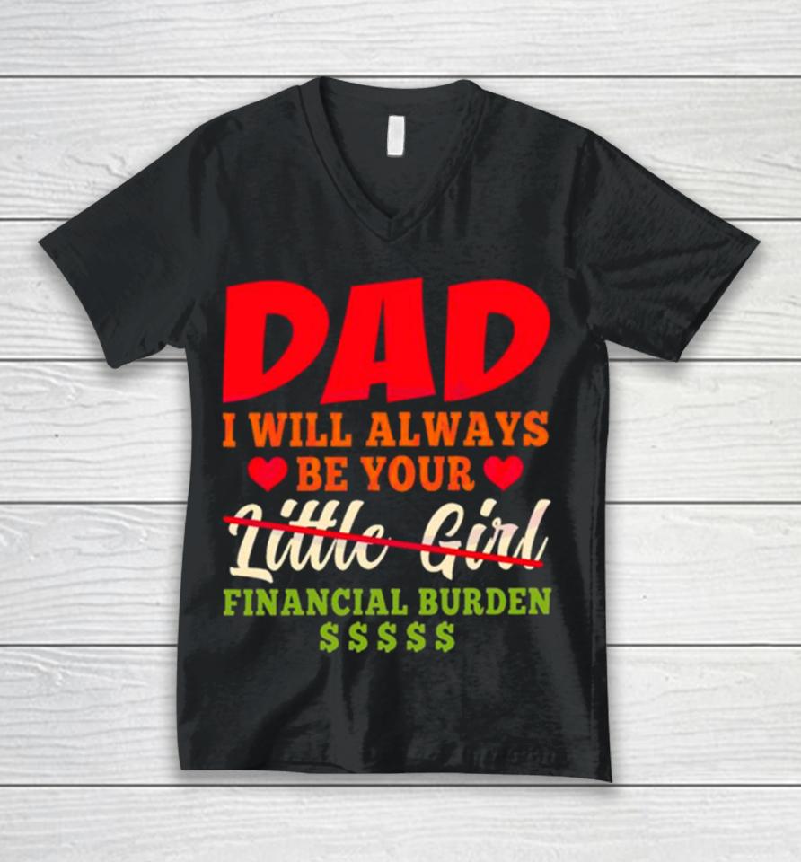 My Love Dad I Will Always Be Your Financial Burden Dollar Unisex V-Neck T-Shirt