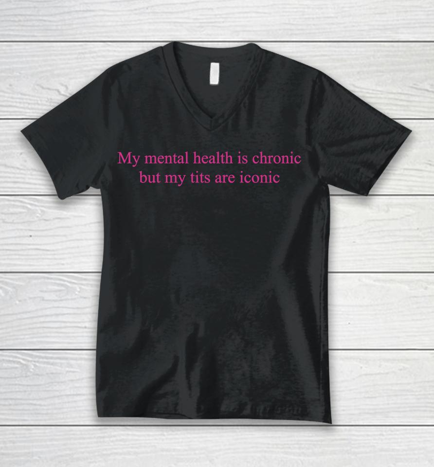 My Mental Health Is Chronic But Me Tits Are Iconic Unisex V-Neck T-Shirt