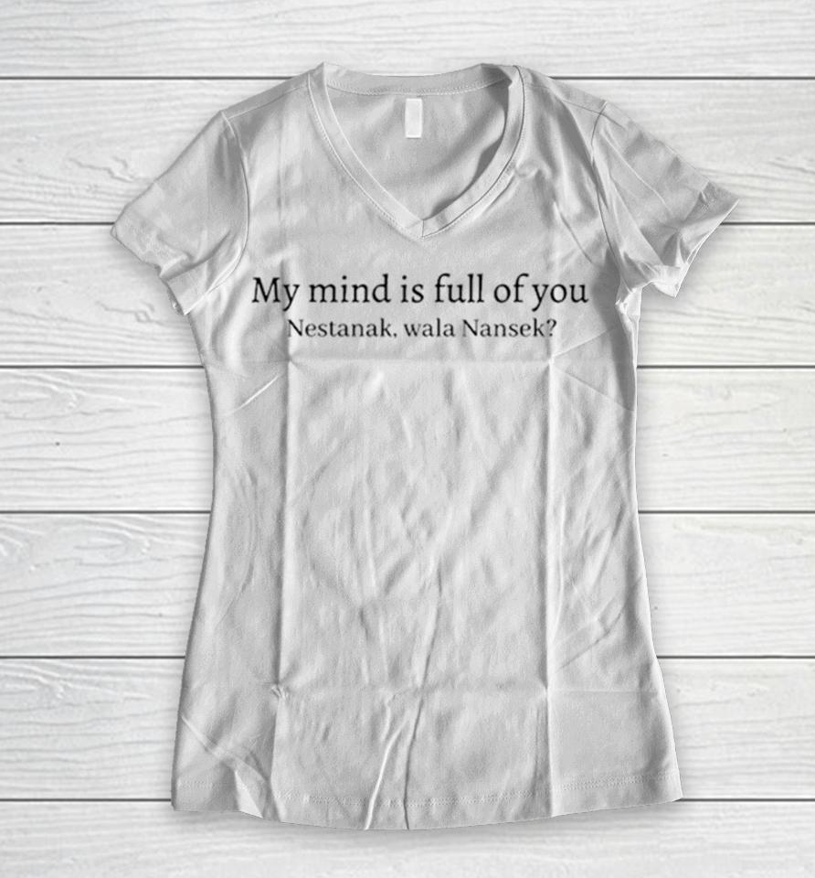 My Mind Is Full Of You Nestanek Wala Nansek Women V-Neck T-Shirt