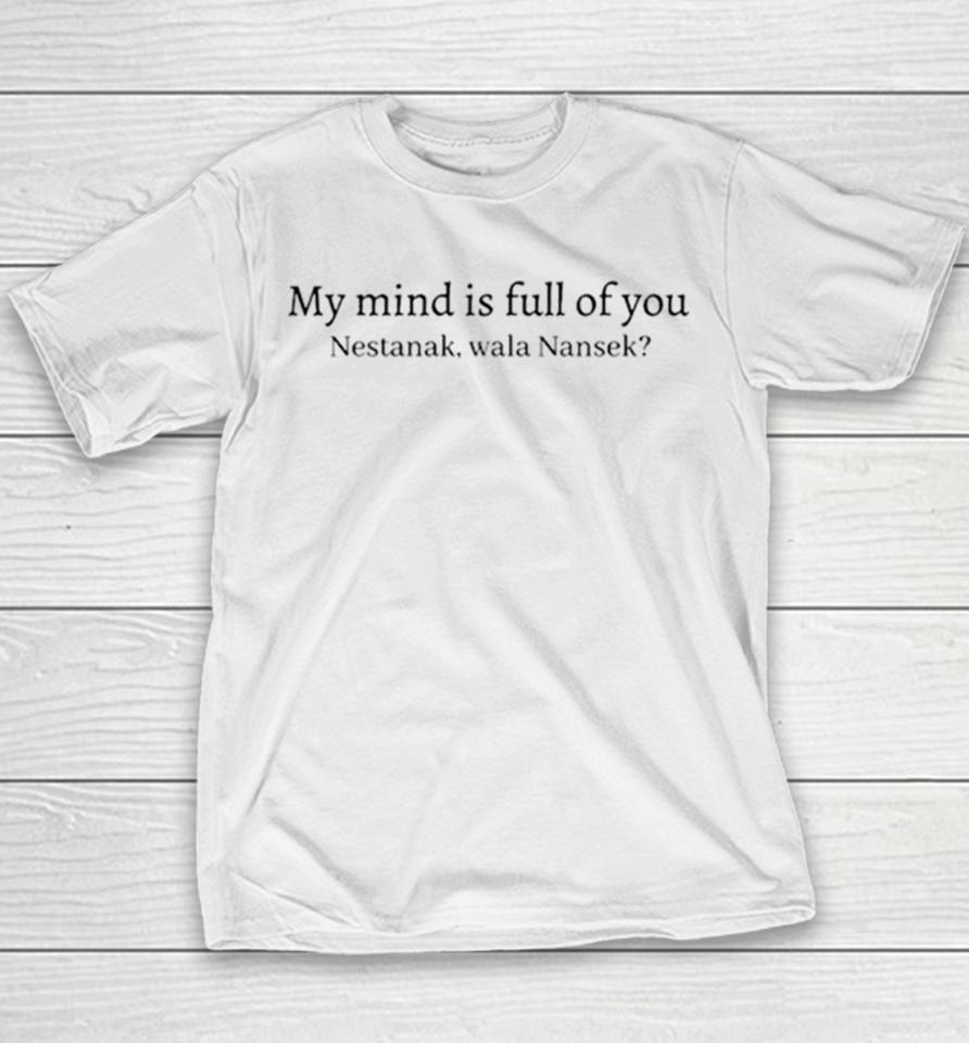 My Mind Is Full Of You Nestanek Wala Nansek Youth T-Shirt