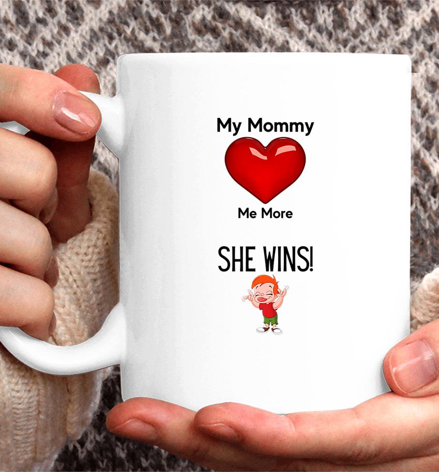 My Mom Loves Me More She Wins Mom's Love Coffee Mug