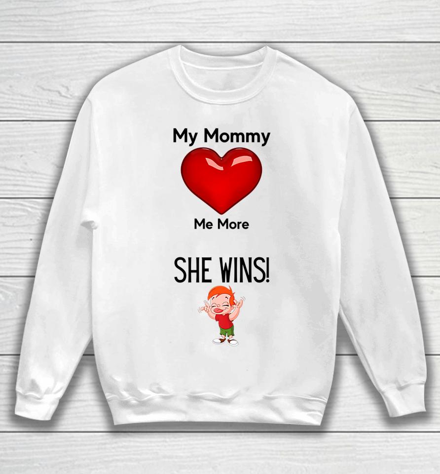 My Mom Loves Me More She Wins Mom's Love Sweatshirt