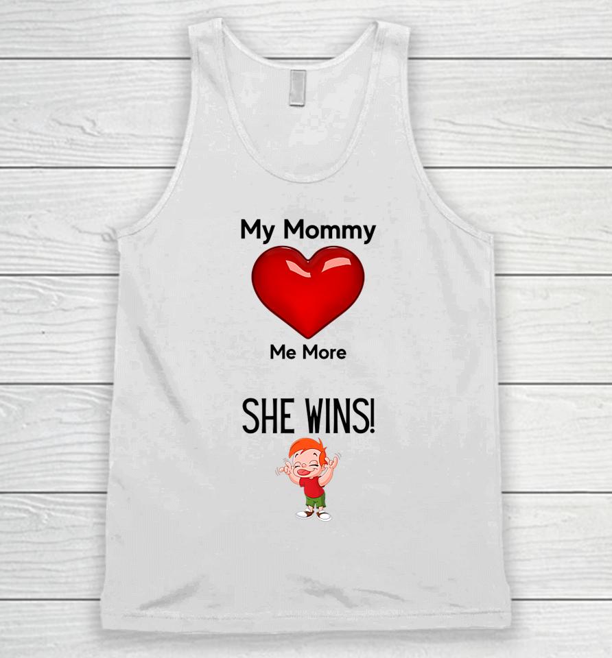 My Mom Loves Me More She Wins Mom's Love Unisex Tank Top