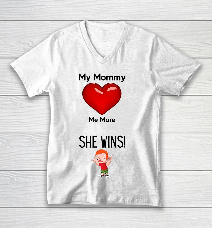 My Mom Loves Me More She Wins Mom's Love Unisex V-Neck T-Shirt