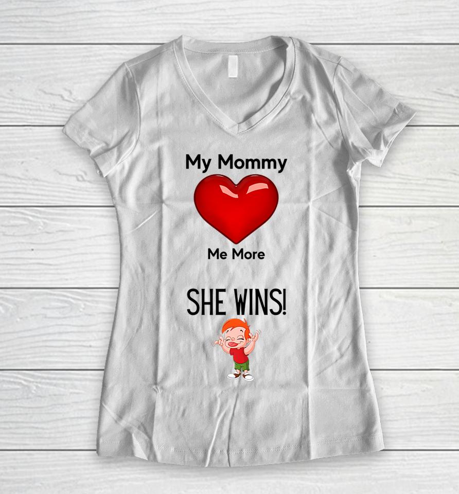 My Mom Loves Me More She Wins Mom's Love Women V-Neck T-Shirt