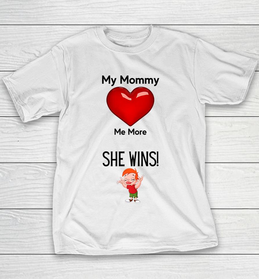My Mom Loves Me More She Wins Mom's Love Youth T-Shirt
