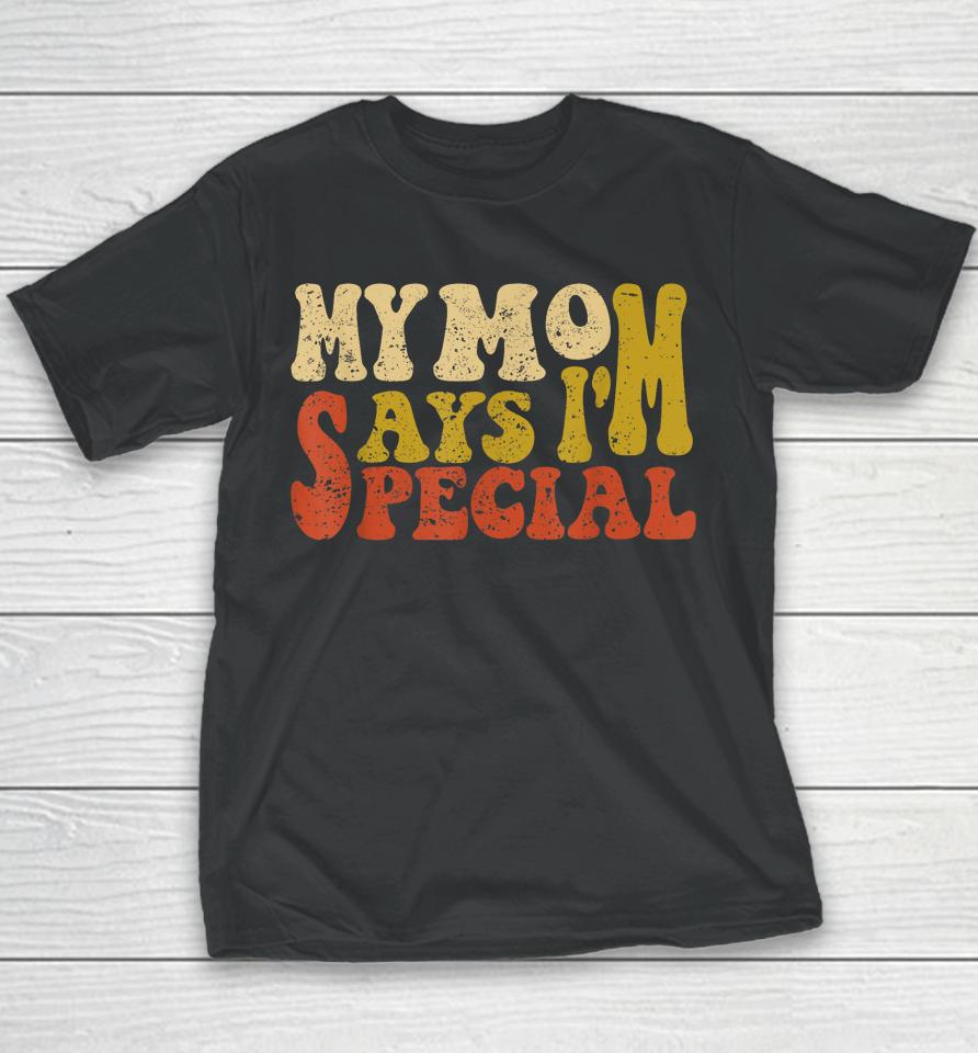 My Mom Says I'm Special Funny Shirt For Sons And Daughter Youth T-Shirt