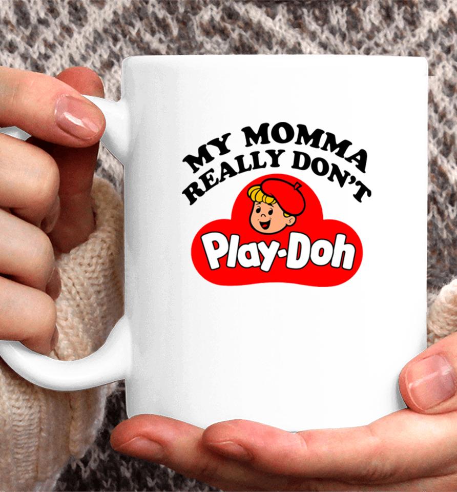 My Momma Really Don’t Play Doh Coffee Mug