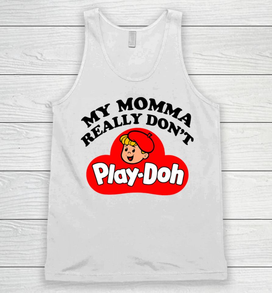 My Momma Really Don’t Play Doh Unisex Tank Top