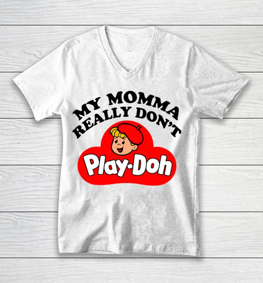 My Momma Really Don’t Play Doh Unisex V-Neck T-Shirt