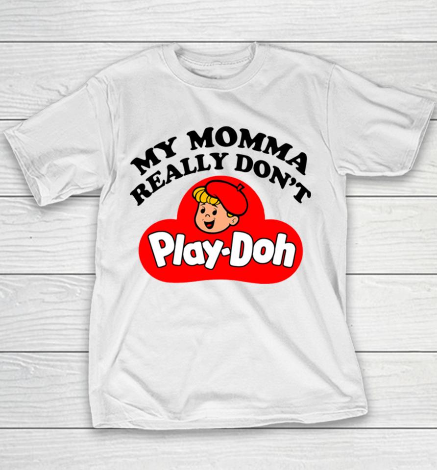 My Momma Really Don’t Play Doh Youth T-Shirt