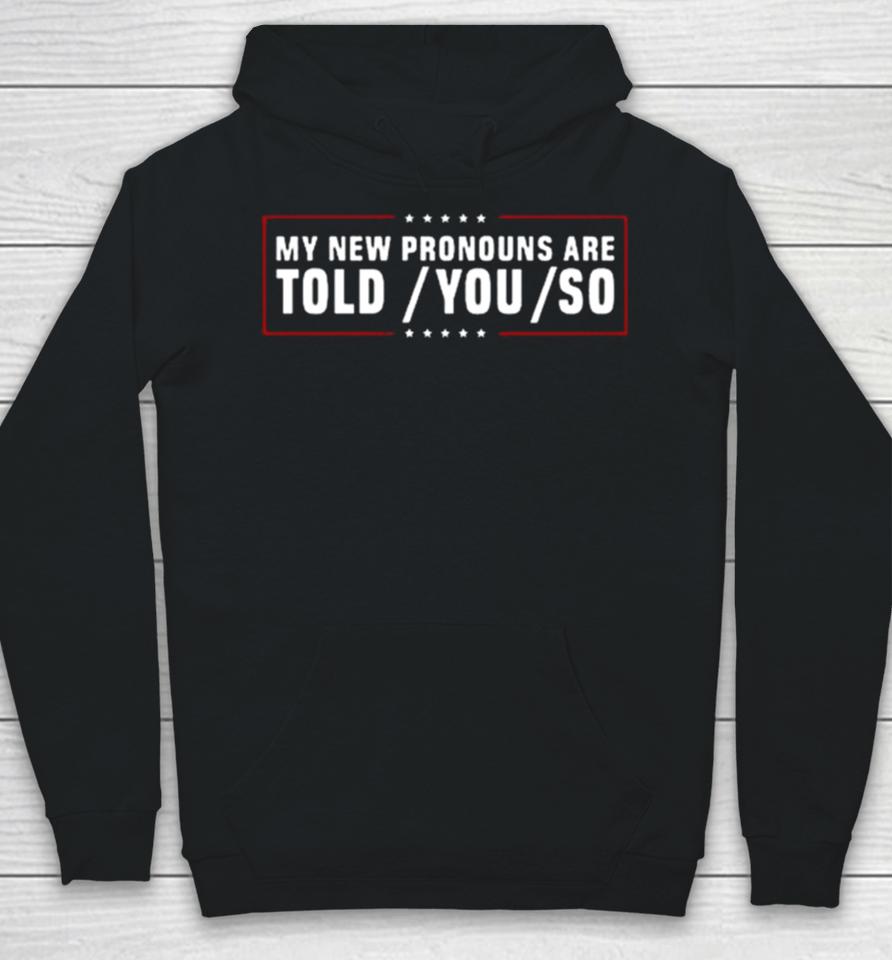 My New Pronouns Are Told You So Hoodie